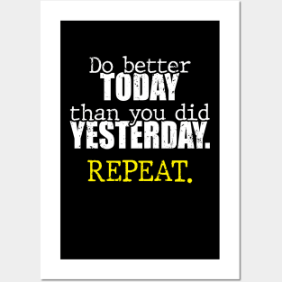 Do better today than you did yesterday. Repeat. Posters and Art